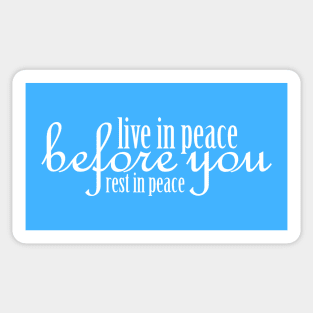 Live in Peace Before You Rest in Peace - White Sticker